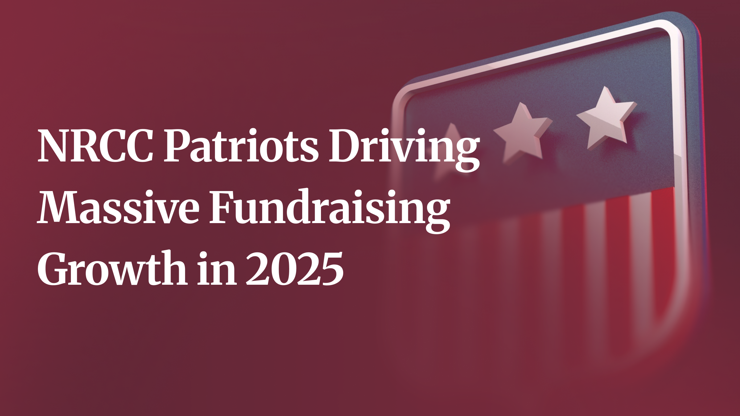 NRCC Patriots Driving Massive Fundraising Growth in 2025